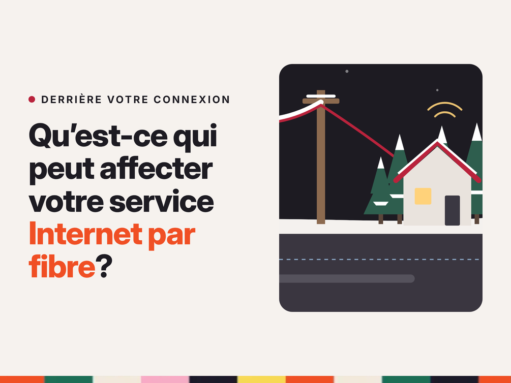 qu’est-ce qui peut affecter votre service Internet par fibre?